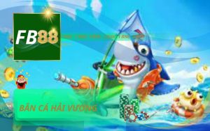 BẮN CÁ HẢI VƯƠNG 3D TRỰC TUYẾN TỪ FB88