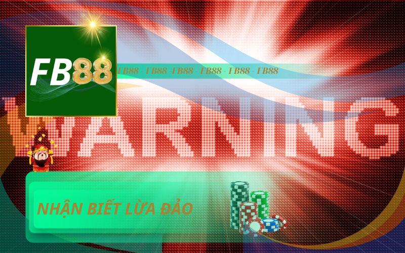 CÁCH THỨC NHẬN BIẾT LỪA ĐẢO VÀ GIẢ MẠO FB88